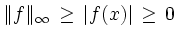 $ \Vert f\Vert _{\infty} \, \geq \, \vert f(x)\vert \, \geq \, 0$