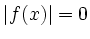 $ \vert f(x)\vert
= 0$