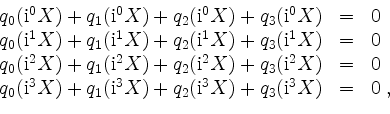 \begin{displaymath}
\begin{array}{rcl}
q_0(\mathrm{i}^0 X) + q_1(\mathrm{i}^0 X)...
...mathrm{i}^3 X)+ q_3(\mathrm{i}^3 X) & = & 0\; , \\
\end{array}\end{displaymath}