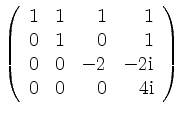 $ \left(\begin{array}{rrrr}
1 & 1 & 1 & 1 \\
0 & 1 & 0 & 1 \\
0 & 0 & -2 & -2\mathrm{i} \\
0 & 0 & 0 & 4\mathrm{i} \\
\end{array}\right)
$
