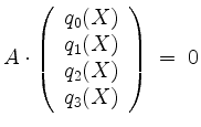$\displaystyle A\cdot
\left(\begin{array}{r}
q_0(X) \\
q_1(X) \\
q_2(X) \\
q_3(X) \\
\end{array}\right)
\; =\; 0
$