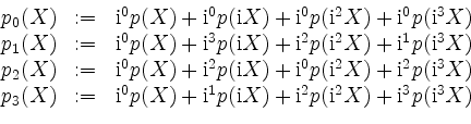 \begin{displaymath}
\begin{array}{rcl}
p_0(X) &:=& \mathrm{i}^0 p(X) + \mathrm{i...
...\mathrm{i}^2 X) + \mathrm{i}^3 p(\mathrm{i}^3 X)\\
\end{array}\end{displaymath}