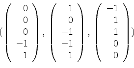 \begin{displaymath}(\left(
\begin{array}{r}
0 \\
0 \\
0 \\
-1 \\
1 \\
...
...ay}{r}
-1 \\
1 \\
1 \\
0 \\
0 \\
\end{array}\right)
)\end{displaymath}