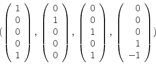 \begin{displaymath}(\left(
\begin{array}{r}
1 \\
0 \\
0 \\
0 \\
1 \\
\...
...ay}{r}
0 \\
0 \\
0 \\
1 \\
-1 \\
\end{array}\right)
)\end{displaymath}