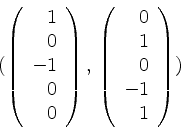 \begin{displaymath}(\left(
\begin{array}{r}
1 \\
0 \\
-1 \\
0 \\
0 \\
...
...ay}{r}
0 \\
1 \\
0 \\
-1 \\
1 \\
\end{array}\right)
)\end{displaymath}