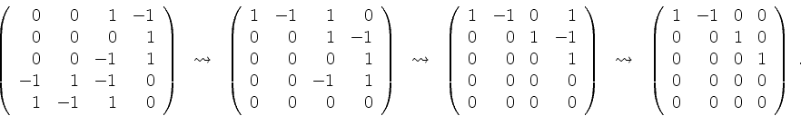 \begin{displaymath}
\left(
\begin{array}{rrrr}
0 & 0 & 1 & -1 \\
0 & 0 & 0 & ...
...
0 & 0 & 0 & 0 \\
0 & 0 & 0 & 0 \\
\end{array}\right) \; .
\end{displaymath}
