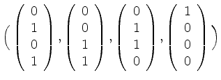 $ \Big(\left(\begin{array}{r}0\\ 1\\ 0\\ 1\end{array}\right),\left(\begin{array}...
... 0\end{array}\right),\left(\begin{array}{r}1\\ 0\\ 0\\ 0\end{array}\right)\Big)$