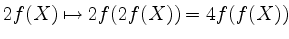 $ 2f(X)\mapsto 2f(2f(X))=4f(f(X))$
