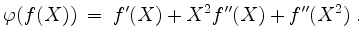 $\displaystyle \varphi(f(X)) \;=\; f'(X) + X^2 f''(X) + f''(X^2)\;.
$