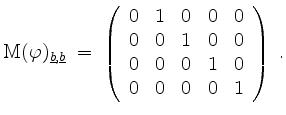 $\displaystyle \mathrm{M}(\varphi)_{\underline{b},\underline{b}} \;=\;
\left(\b...
...& 1 & 0 & 0\\
0 & 0 & 0 & 1 & 0\\
0 & 0 & 0 & 0 & 1\\
\end{array}\right)\;.
$