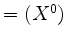 $ = (X^0)$