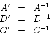 \begin{displaymath}
\begin{array}{rcl}
A' &=& A^{-1}\\
D' &=& D^{-1}\\
G' &=& G^{-1}\;.
\end{array}\end{displaymath}