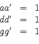 \begin{displaymath}
\begin{array}{rcl}
aa' &=& 1\\
dd' &=& 1\\
gg' &=& 1
\end{array}\end{displaymath}