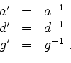 \begin{displaymath}
\begin{array}{rcl}
a' &=& a^{-1}\\
d' &=& d^{-1}\\
g' &=& g^{-1}\;.
\end{array}\end{displaymath}