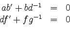\begin{displaymath}
\begin{array}{rcl}
ab'+bd^{-1} &=& 0\\
df'+fg^{-1} &=& 0
\end{array}\end{displaymath}