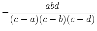 $\displaystyle -\frac{abd}{(c - a)(c - b)(c - d)}
$