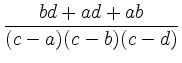 $\displaystyle \frac{bd + ad + ab}{(c - a)(c - b)(c - d)}
$