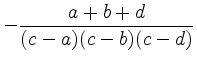 $\displaystyle - \frac{a + b + d}{(c - a)(c - b)(c - d)}
$