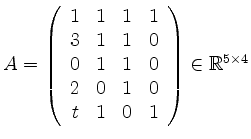 $ A =
\left(\begin{array}{rrrr}
1 & 1 & 1 & 1 \\
3 & 1 & 1 & 0 \\
0 & 1 & 1 &...
...2 & 0 & 1 & 0 \\
t & 1 & 0 & 1 \\
\end{array}\right)\in\mathbb{R}^{5\times 4}$