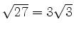 $ \sqrt{27}=3\sqrt{3}$