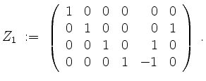 $\displaystyle Z_1 \; :=\; \left(\begin{array}{rrrrrr}
1 & 0 & 0 & 0 & 0 & 0 \\ ...
... \\
0 & 0 & 1 & 0 & 1 & 0 \\
0 & 0 & 0 & 1 & -1 & 0\\
\end{array}\right)\;.
$