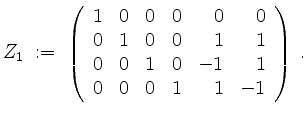 $\displaystyle Z_1 \; :=\; \left(\begin{array}{rrrrrr}
1 & 0 & 0 & 0 & 0 & 0\\
...
...1\\
0 & 0 & 1 & 0 & -1 & 1\\
0 & 0 & 0 & 1 & 1 & -1\\
\end{array}\right)\;.
$