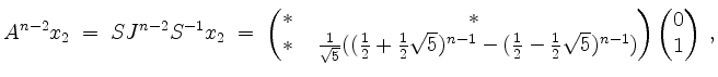 $\displaystyle A^{n-2} x_2 \;=\; SJ^{n-2}S^{-1}x_2 \;=\;
\begin{pmatrix}\ast&\a...
...ac{1}{2}\sqrt{5})^{n-1})
\end{pmatrix}
\begin{pmatrix}0 \\ 1\end{pmatrix}\; ,
$