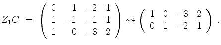 $\displaystyle Z_1C\;=\; \left(\begin{array}{rrrr} 0 & 1 &-2 & 1\\
1 &-1 &-1 & ...
...\left(\begin{array}{rrrr} 1 & 0 &-3 & 2\\
0 & 1 &-2 & 1
\end{array}\right)\;.
$