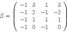 \begin{displaymath}S =
\left(
\begin{array}{rrrr}
-1 & 3 & 1 & 3 \\
-1 & 2 &...
...\\
-1 & 1 & 1 & 1 \\
-1 & 0 & -1 & 0 \\
\end{array}\right)\end{displaymath}