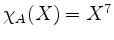 $ \chi_A(X)=X^7$