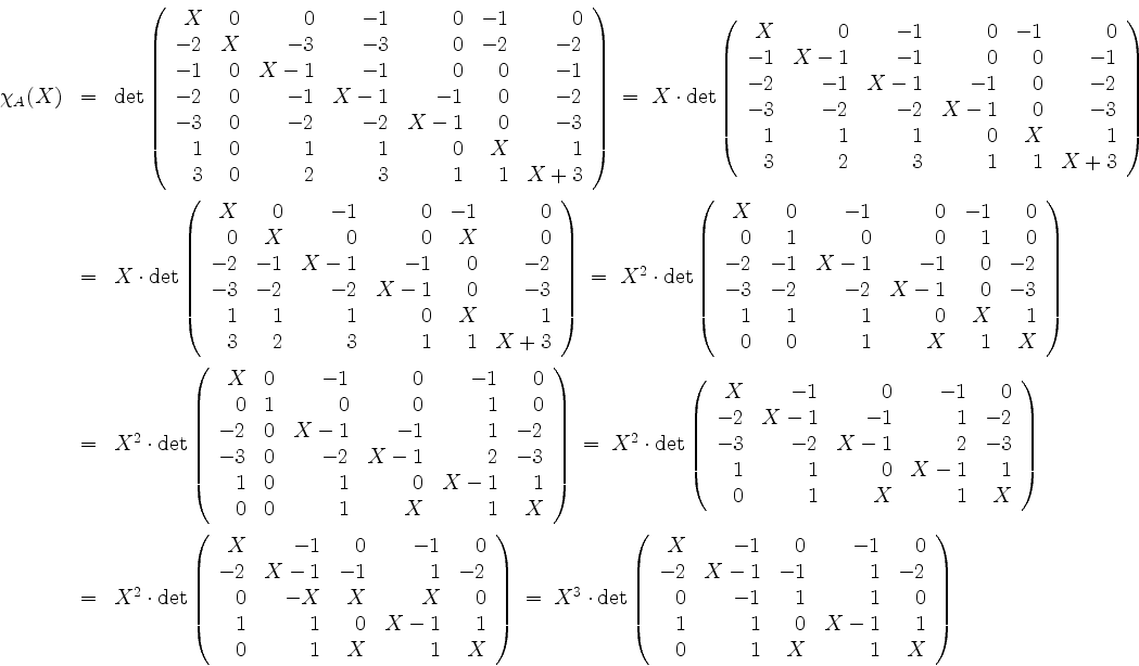 \begin{displaymath}
\begin{array}{rcl}
\chi_A(X)
& = & \det\left(\begin{array}{...
...1 & 1 \\
0 & 1 & X & 1 & X \\
\end{array}\right)
\end{array}\end{displaymath}