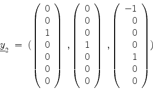 \begin{displaymath}
\underline{y}_2 \; =\; (
\left(
\begin{array}{r}
0 \\
0 \\...
...1 \\
0 \\
0 \\
0 \\
1 \\
0 \\
0 \\
\end{array}\right) )
\end{displaymath}