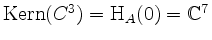 $ \mathrm{Kern}(C^3) = \mathrm{H}_A(0) = \mathbb{C}^7$