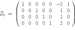 \begin{displaymath}
Z_1 \; =\;
\left(
\begin{array}{rrrrrrr}
1 & 0 & 0 & 0 & 0 &...
...0 & 1 & 0 \\
0 & 0 & 0 & 0 & 1 & 2 & 0 \\
\end{array}\right)
\end{displaymath}