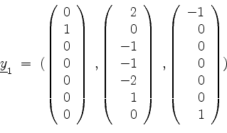 \begin{displaymath}
\underline{y}_1 \; =\; (
\left(
\begin{array}{r}
0 \\
1 \\...
...1 \\
0 \\
0 \\
0 \\
0 \\
0 \\
1 \\
\end{array}\right) )
\end{displaymath}