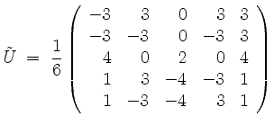 $\displaystyle \tilde{U} \;=\;
\frac{1}{6}\left(\begin{array}{rrrrr}
-3& 3& 0& ...
...3& 3\\
4& 0& 2& 0& 4\\
1& 3& -4& -3& 1\\
1& -3& -4& 3& 1
\end{array}\right)
$