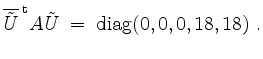 $\displaystyle \overline{\tilde{U}}^{\;\mathrm{t}} A\tilde{U} \;=\; \mathrm{diag}(0,0,0,18,18)\;.
$