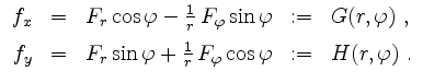 $\displaystyle \begin{array}{rclcl}
f_x &=& F_r\cos\varphi -\frac{1}{r}\,F_\varp...
...\sin\varphi +\frac{1}{r}\,F_\varphi\cos\varphi &:=& H(r,\varphi)\;.
\end{array}$