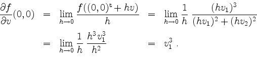 \begin{displaymath}
\begin{array}{rclcl}
\dfrac{\partial f}{\partial v}(0,0)
&=&...
...0}\dfrac{1}{h}\;\dfrac{h^3 v_1^3}{h^2}
&=& v_1^3\;.
\end{array}\end{displaymath}
