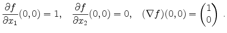 $\displaystyle \dfrac{\partial f}{\partial x_1}(0,0)=1,\;\;\; \dfrac{\partial f}{\partial x_2}(0,0)=0,\;\;\;
(\nabla f)(0,0)=\begin{pmatrix}1\\ 0\end{pmatrix}\;.$