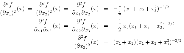 \begin{displaymath}
\begin{array}{rcl}
\dfrac{\partial^2 f}{(\partial x_1)^2}(x)...
...& = & (x_1 + x_2)(x_1 + x_2 + x_3^2)^{-3/2}\; . \\
\end{array}\end{displaymath}