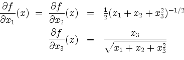 \begin{displaymath}
\begin{array}{rcl}
\dfrac{\partial f}{\partial x_1}(x) \;=\;...
..._3}(x)
& = & \dfrac{x_3}{\sqrt{x_1+x_2+x_3^2}} \\
\end{array}\end{displaymath}