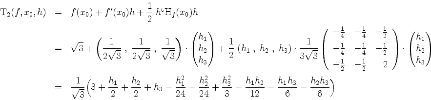 \begin{displaymath}
\begin{array}{rcl}
\mathrm{T}_2(f,x_0,h)
&=& f(x_0)+f'(x_0)h...
...} - \dfrac{h_1 h_3}{6} - \dfrac{h_2 h_3}{6}\Big)\;.
\end{array}\end{displaymath}