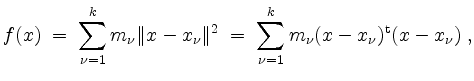 $\displaystyle f(x)\;=\;\sum_{\nu=1}^k{m_\nu \Vert x-x_\nu\Vert^2}\;=\;\sum_{\nu=1}^k{m_\nu(x-x_\nu)^\mathrm{t} (x-x_\nu)}\; ,
$
