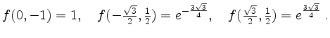 $\displaystyle f(0,-1)=1,\quad f(-\tfrac{\sqrt 3}{2},\tfrac{1}{2})=e^{-\frac{3\sqrt 3}{4}}, \quad
f(\tfrac{\sqrt 3}{2},\tfrac{1}{2})=e^{\frac{3\sqrt 3}{4}}\; .
$