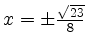 $ x = \pm\frac{\sqrt{23}}{8}$