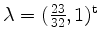 $ \lambda = (\frac{23}{32},1)^\mathrm{t}$