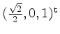 $ (\frac{\sqrt 2}{2},0,1)^\mathrm{t}$
