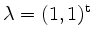 $ \lambda = (1,1)^\mathrm{t}$