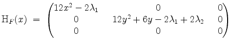 $\displaystyle \mathrm{H}_F(x) \;=\; \begin{pmatrix}12x^2 - 2\lambda_1&0&0\\ 0&\;\; 12 y^2 + 6y - 2\lambda_1 + 2\lambda_2\;\;&0\\ 0&0&0\end{pmatrix}$